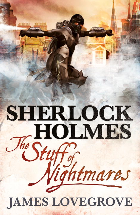 James Lovegrove/Sherlock Holmes: The Stuff of Nightmares